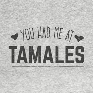 You had me at Tamales T-Shirt